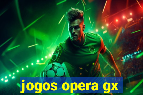 jogos opera gx